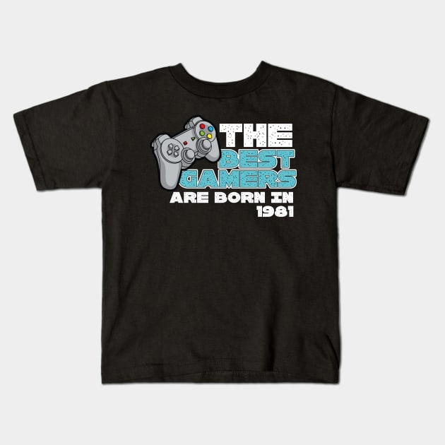 The Best Gamers Are Born In 1981 Kids T-Shirt by Diannas